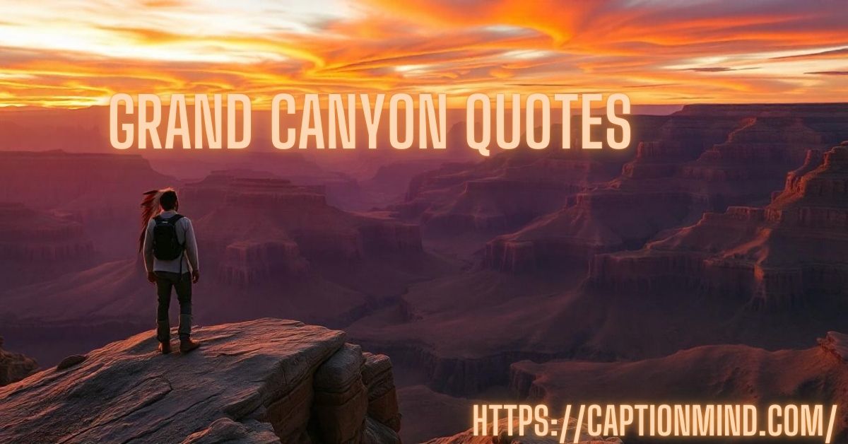 Grand Canyon Quotes: Awe-Inspiring Perspectives