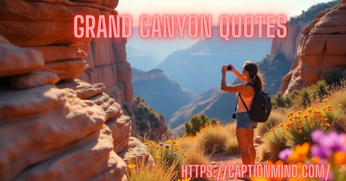 Grand Canyon Quotes: Awe-Inspiring Perspectives