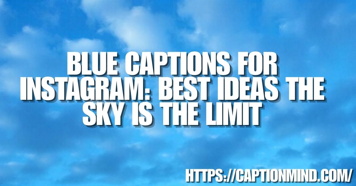 Blue Captions For Instagram: Best Ideas The Sky Is The Limit