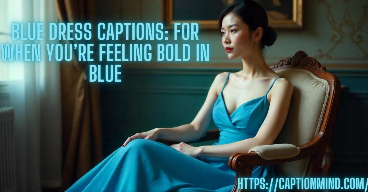 Blue Dress Captions: For When You’re Feeling Bold in Blue