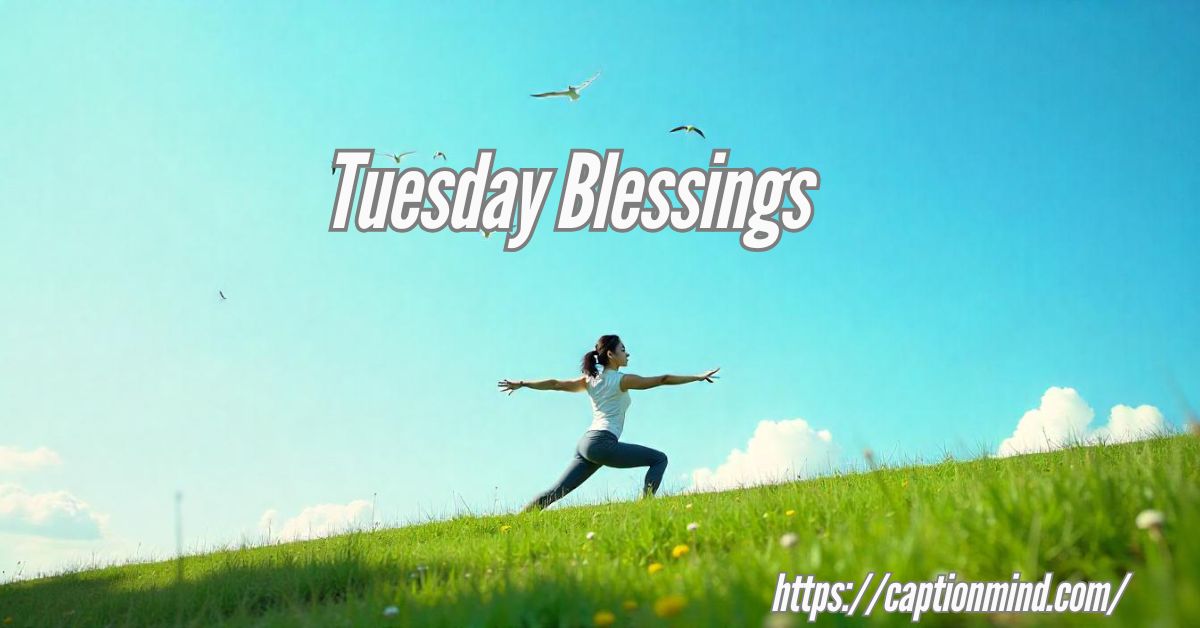 Tuesday Blessings: Start Your Week with Positivity and Peace