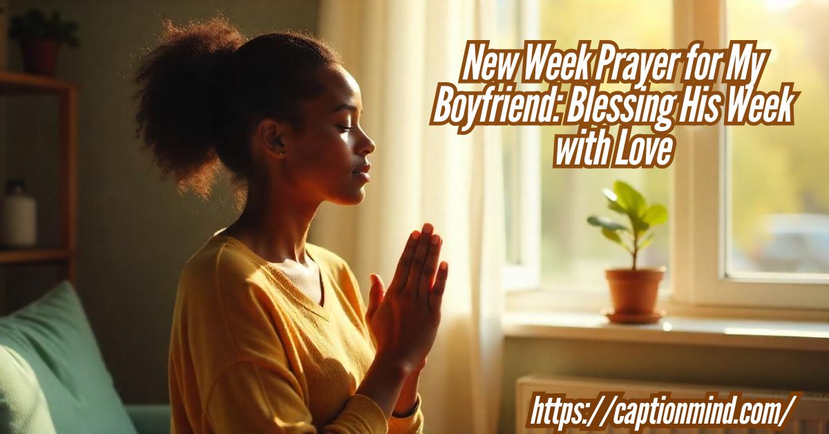 New Week Prayer for My Boyfriend: Blessing His Week with Love